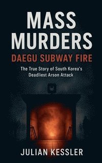 bokomslag Mass Murders Daegu Subway Fire