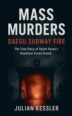 bokomslag Mass Murders Daegu Subway Fire