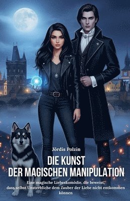 bokomslag Die Kunst der magischen Manipulation: Eine magische Liebeskomödie, die beweist, dass selbst Unsterbliche dem Zauber der Liebe nicht entkommen können