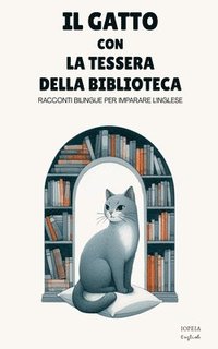bokomslag Il Gatto Con la Tessera della Biblioteca: Racconti Bilingue per Imparare l'Inglese