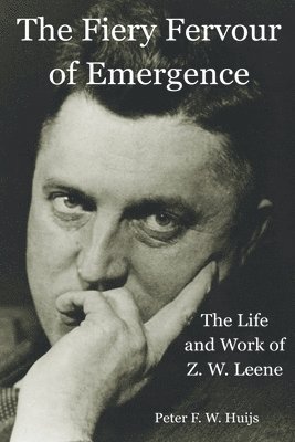 bokomslag The Fiery Fervour of Emergence - The Life and Work of Zwier Willem Leene