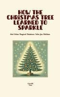 bokomslag How the Christmas Tree Learned to Sparkle And Other Magical Christmas Tales for Children