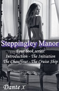 bokomslag Steppingley Manor: Four book series - Introduction, The Initiation, The Chauffeur, The Cruise Ship