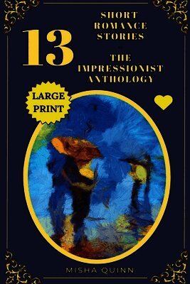 13 Short Romance Stories - The Impressionist Anthology