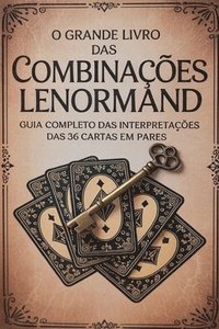 bokomslag O Grande Livro das Combinações Lenormand - Guia Completo das Interpretações das 36 Cartas em Pares