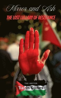 Yasin Güneş, Yasin Güne&#351;, Yasin Günes, Yasin Güne¿ - Mirror and Ash - The Lost Lullaby of Resistance, Häftad