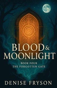 bokomslag Blood & Moonlight Book 4: The Forgotten Gate