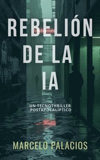 bokomslag Rebelión de la IA: un Tecnothriller Postapocalíptico