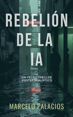 bokomslag Rebelión de la IA: un Tecnothriller Postapocalíptico
