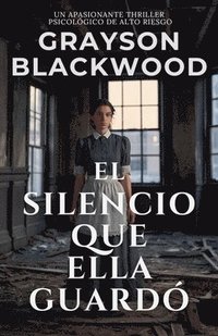 bokomslag El Silencio que Ella Guardó: un Apasionante Thriller Psicológico de Alto Riesgo
