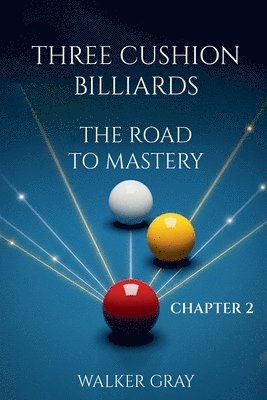 bokomslag Three Cushion Billiards - The Road To Mastery - Chapter 2