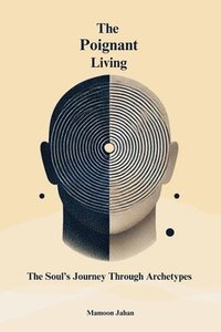 bokomslag The Poignant Living: The Soul's Journey Through Archetypes