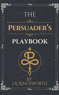 bokomslag The Persuader's Playbook