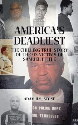 bokomslag America's Deadliest: The Chilling True Story of the 93 Victims of Samuel Little