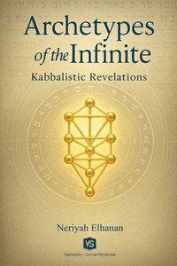 bokomslag Archetypes of the Infinite - Kabbalistic Revelations