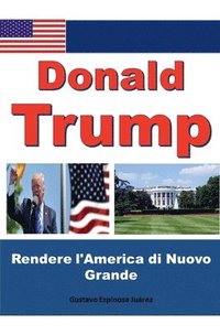 bokomslag Donald Trump Rendere l'America di Nuovo Grande