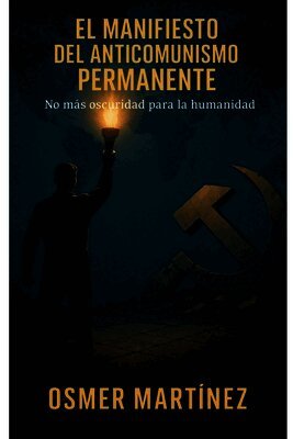 EL MANIFIESTO DEL ANTICOMUNISMO PERMANENTE No más oscuridad para la humanidad