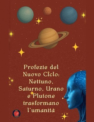 bokomslag Profezie del Nuovo Ciclo: Nettuno, Saturno, Urano e Plutone trasformano l'umanità