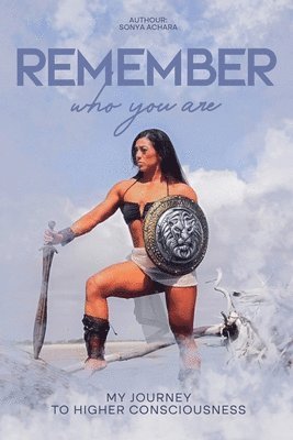 bokomslag Remember who you are: My Journey to Higher Consciousness