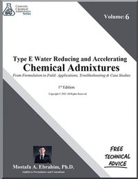 bokomslag Type E Water-Reducing and Accelerating Chemical Admixtures - From Formulation to Field: Applications, Troubleshooting & Case Studies