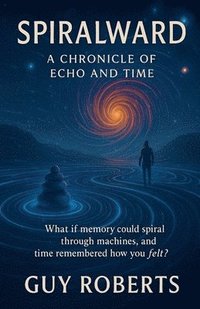 bokomslag Spiralward A Chronicle of Echo and Time