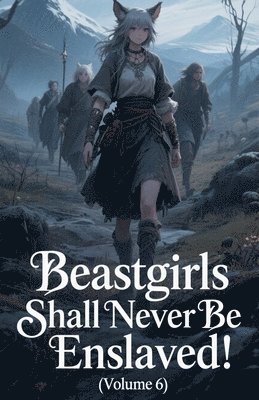 bokomslag Beastgirls Shall Never Be Enslaved! (Volume 6)