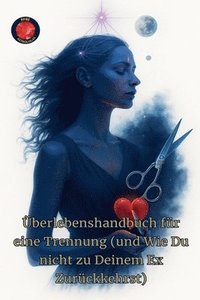 bokomslag Überlebenshandbuch für eine Trennung (und Wie Du nicht zu Deinem Ex Zurückkehrst)