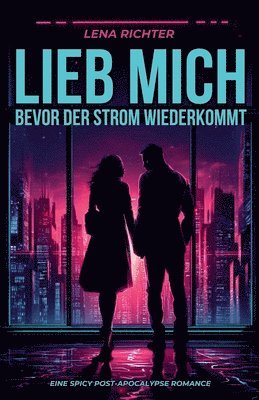 bokomslag Lieb mich, bevor der Strom wiederkommt: Eine spicy Post-Apocalypse Romance