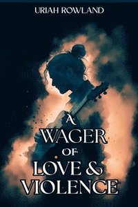 bokomslag A Wager of Love and Violence