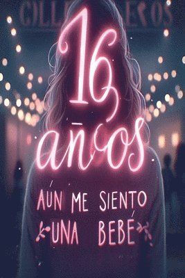 bokomslag 16 años, aún me siento una bebé