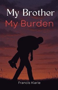 bokomslag My Brother My Burden