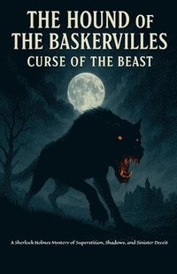 bokomslag The Hound of the Baskervilles: Curse of the Beast A Sherlock Holmes Mystery of Superstition, Shadows, and Sinister Deceit