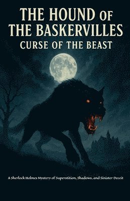 bokomslag The Hound of the Baskervilles: Curse of the Beast A Sherlock Holmes Mystery of Superstition, Shadows, and Sinister Deceit