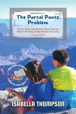 bokomslag The Portal Pants Problem: Twelve Wild and Wacky Short Stories Where Nothing Stays Normal for Long