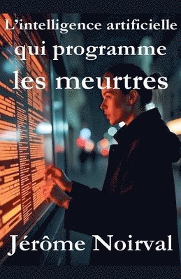 bokomslag L'intelligence artificielle qui programme les meurtres