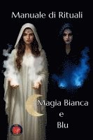 bokomslag Manuale di Rituali Magia Bianca e Blu