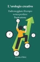 bokomslag L'orologio creativo - Padroneggiare il tempo senza perdere l'ispirazione