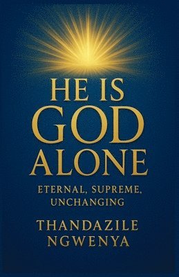 bokomslag He Is God Alone - Eternal Supreme Unchanging