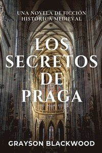 bokomslag Los Secretos de Praga: una Novela de Ficción Histórica Medieval