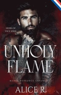 bokomslag Unholy Flame: Mafia Romance (Français)