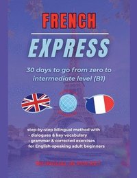 bokomslag French Express: 30 Days to Go from Zero to Intermediate Level (B1)