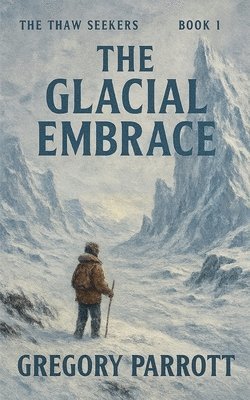 Gregory Parrott - Glacial Embrace, Häftad
