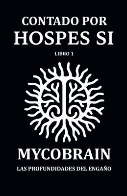 bokomslag CONTADO POR HOSPES SI - Libro 1: MycoBrain - Las Profundidades del Engaño