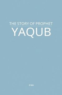 bokomslag The Story of Prophet Yaqub