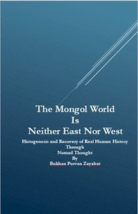 bokomslag Mongol World Is Neither East Nor West