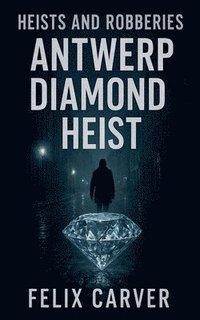 bokomslag Heists and Robberies Antwerp Diamond Heist