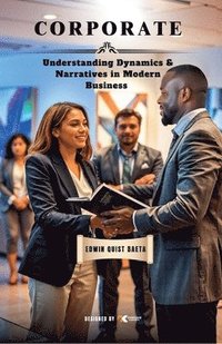bokomslag Corporate: Understanding Dynamics & Narratives in Modern Business