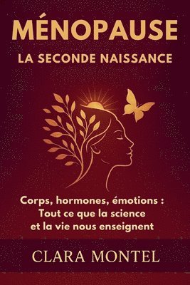 bokomslag Ménopause: LA SECONDE NAISSANCE Corps, hormones, émotions: tout ce que la science et la vie nous enseignent
