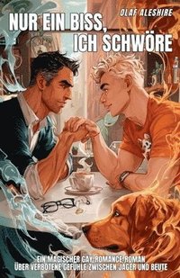 bokomslag Nur ein Biss, ich schwöre: Ein magischer Gay-Romance-Roman über verbotene Gefühle zwischen Jäger und Beute
