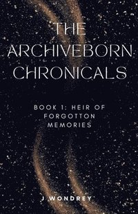 bokomslag Archiveborn Chronicals - book 1: Heir of Forgotten Memories